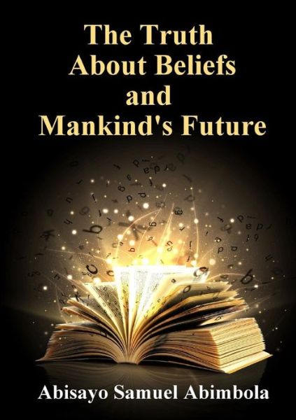 Cover for Abisayo Samuel Abimbola · The Truth About Beliefs and Mankind's Future (Paperback Book) (2015)