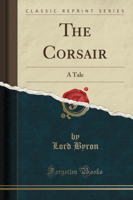 Cover for Lord Byron · The Corsair : A Tale (Classic Reprint) (Paperback Book) (2018)