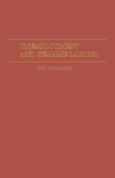 Cover for Guy Standing · Unemployment and Female Labour: A Study of Labour Supply in Kingston, Jamaica (Taschenbuch) [1st ed. 1981 edition] (1981)