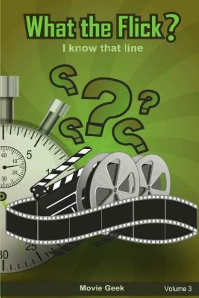 What The Flick? Volume 3 - Movie Geek - Bücher - Lulu.com - 9781387029501 - 9. Juni 2017