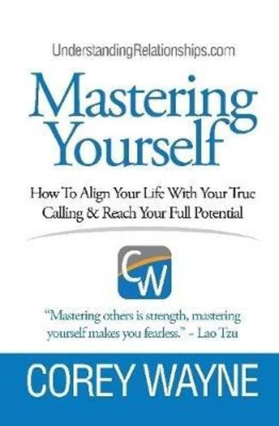 Cover for Corey Wayne · Mastering Yourself, How To Align Your Life With Your True Calling &amp; Reach Your Full Potential (Gebundenes Buch) (2018)