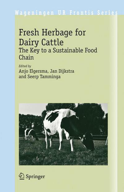 Cover for Anjo Elgersma · Fresh Herbage for Dairy Cattle: The Key to a Sustainable Food Chain - Wageningen UR Frontis Series (Paperback Book) [2006 edition] (2007)