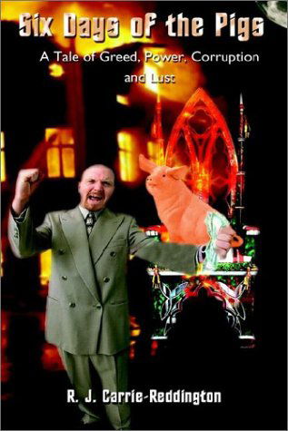 Cover for R. J. Carrie-reddington · Six Days of the Pigs: a Tale of Greed, Power, Corruption and Lust (Paperback Bog) (2002)