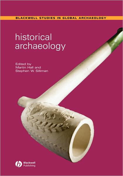 Cover for M Hall · Historical Archaeology - Wiley Blackwell Studies in Global Archaeology (Hardcover Book) (2005)