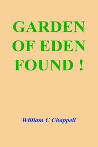 Garden of Eden Found! - William C. Chappell - Libros - Authorhouse - 9781418402501 - 27 de agosto de 2004