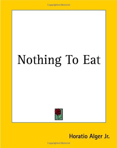 Cover for Horatio Alger Jr. · Nothing to Eat (Paperback Book) (2004)