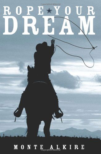 Cover for Monte Alkire · Rope Your Dream (Paperback Book) (2008)