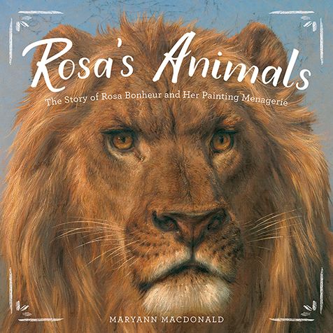 Rosa’s Animals: The Story of Rosa Bonheur and Her Painting Menagerie - Maryann Macdonald - Books - Abrams - 9781419728501 - June 5, 2018