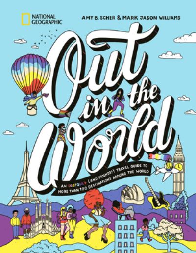 Cover for Amy B. Scher · Out in the World: An LGBTQIA+ (and Friends!) Travel Guide to More Than 100 Destinations Around the  World (Hardcover bog) (2024)