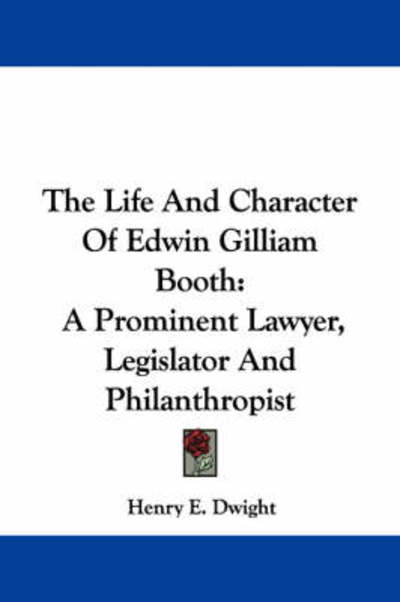 Cover for Henry E Dwight · The Life and Character of Edwin Gilliam Booth: a Prominent Lawyer, Legislator and Philanthropist (Paperback Book) (2007)