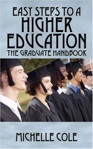 Cover for Michelle Cole · Easy Steps to a Higher Education: The Graduate Handbook (Paperback Book) (2007)