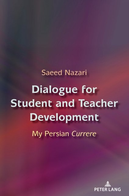 Cover for Saeed Nazari · Dialogue for Student and Teacher Development: My Persian Currere&quot; - Complicated Conversation (Paperback Book) [New edition] (2021)