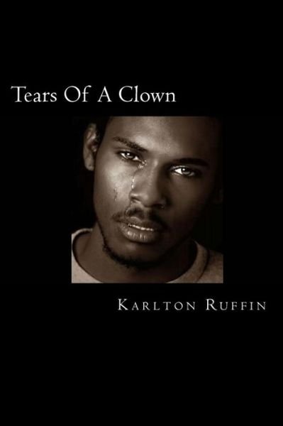 Tears of a Clown - Karlton Ruffin - Livros - Createspace - 9781434891501 - 15 de agosto de 2015