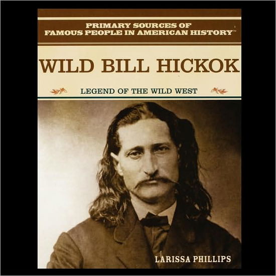 Cover for Larissa Phillips · Wild Bill Hickok: Legend of the American Wild West (Paperback Book) (2004)