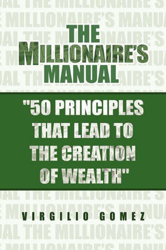 Cover for Virgilio Gomez · The Millionaire's Manual ''50 Principles That Lead to the Creation of Wealth'' (Hardcover Book) (2009)