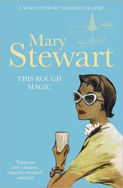This Rough Magic: A completely unputdownable South of France adventure from the Queen of the Romantic Mystery - Mary Stewart - Kirjat - Hodder & Stoughton - 9781444720501 - torstai 17. maaliskuuta 2011