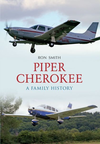 Piper Cherokee: A Family History - Ron Smith - Książki - Amberley Publishing - 9781445608501 - 15 września 2012