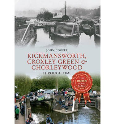 Rickmansworth, Croxley Green & Chorleywood Through Time - Through Time - John Cooper - Książki - Amberley Publishing - 9781445640501 - 15 sierpnia 2014