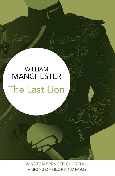 Last Lion: Winston Spencer Churchill - Visions of Glory  1874-1932 - William Manchester - Inne -  - 9781447279501 - 23 kwietnia 2015