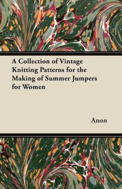 A Collection of Vintage Knitting Patterns for the Making of Summer Jumpers for Women - Anon - Books - Averill Press - 9781447451501 - April 5, 2012