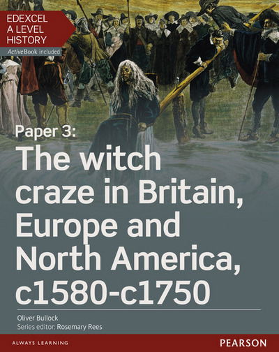Edexcel A Level History, Paper 3: The witch craze in Britain, Europe and North America c1580-c1750 Student Book + ActiveBook - Edexcel GCE History 2015 - Oliver Bullock - Books - Pearson Education Limited - 9781447985501 - March 9, 2016