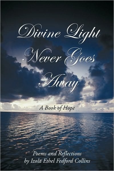 Cover for Izola Collins · Divine Light Never Goes Away: a Book of Hope (Paperback Bog) (2009)