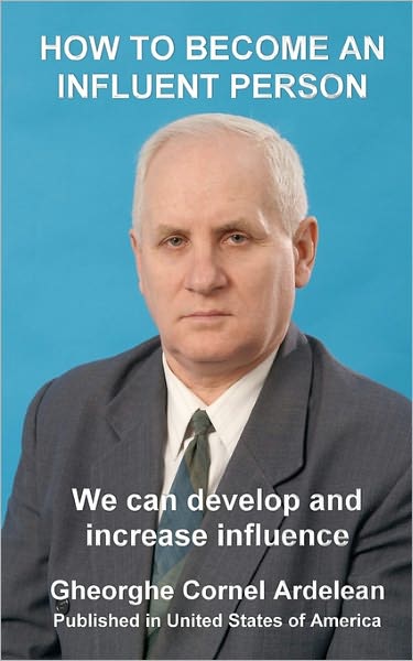 How to Become an Influent Person: We Can Develop and Increase Influence - Gheorghe Cornel Ardelean - Livros - CreateSpace Independent Publishing Platf - 9781452819501 - 20 de abril de 2010