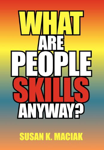 Cover for Susan K. Maciak · What Are People Skills, Anyway ? (Hardcover Book) (2012)