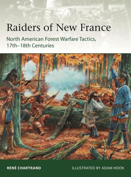 Rene Chartrand · Raiders from New France: North American Forest Warfare Tactics, 17th–18th Centuries - Elite (Paperback Book) (2019)