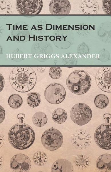 Cover for Hubert Griggs Alexander · Time as Dimension and History (Paperback Bog) (2016)