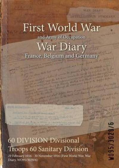 Wo95/3029/6 · 60 DIVISION Divisional Troops 60 Sanitary Division (Paperback Book) (2015)
