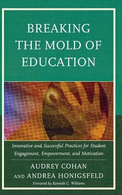 Cover for Audrey Cohan · Breaking the Mold of Education: Innovative and Successful Practices for Student Engagement, Empowerment, and Motivation - Breaking the Mold of Education (Hardcover Book) (2013)