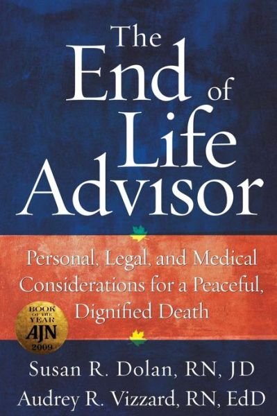 Cover for Dolan Jd, Susan R, RN · The End of Life Advisor: Personal, Legal, and Medical Considerations for a Peaceful, Dignified Death (Taschenbuch) (2013)