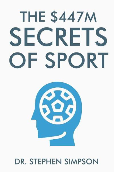 Cover for Stephen Simpson · The $447 Million Secrets of Sport: Discover the most powerful ancient and modern mind secrets used by the world's top sports stars (Taschenbuch) (2012)