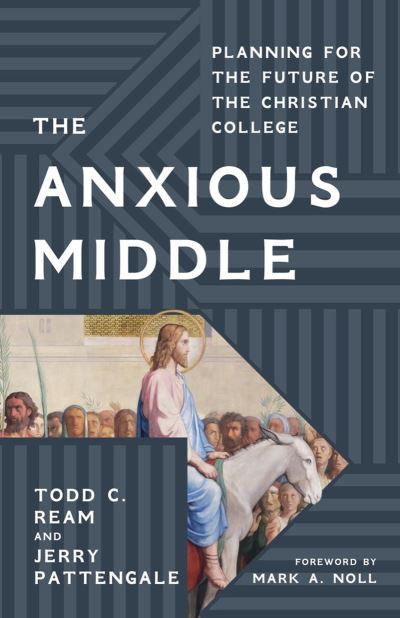 Cover for Todd C. Ream · The Anxious Middle: Planning for the Future of the Christian College (Hardcover Book) (2023)