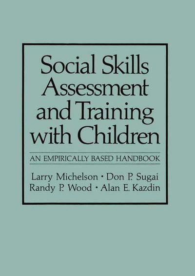 Cover for Larry Michelson · Social Skills Assessment and Training with Children: An Empirically Based Handbook - NATO Science Series B (Paperback Book) [Softcover reprint of the original 1st ed. 1983 edition] (2013)