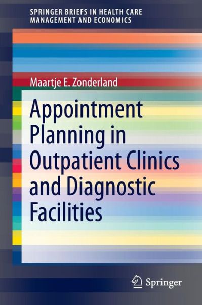 Cover for Maartje E. Zonderland · Appointment Planning in Outpatient Clinics and Diagnostic Facilities - SpringerBriefs in Health Care Management and Economics (Paperback Book) (2014)