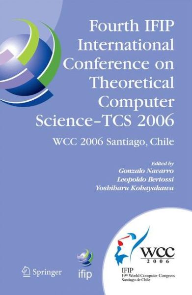 Fourth IFIP International Conference on Theoretical Computer Science - TCS 2006: IFIP 19th World Computer Congress, TC-1, Foundations of Computer Science, August 23-24, 2006, Santiago, Chile - IFIP Advances in Information and Communication Technology - Gonzalo Navarro - Bøger - Springer-Verlag New York Inc. - 9781489990501 - 6. december 2014