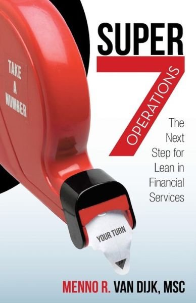 Cover for Menno R Van Dijk Msc · Super7 Operations: the Next Step for Lean in Financial Services (Paperback Book) (2013)