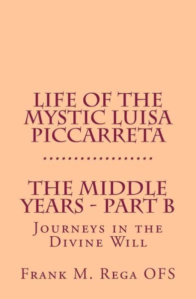 Cover for Frank Rega · Life of the Mystic Luisa Piccarreta: Journeys in the Divine Will - The Middle Years - Part-B (Paperback Bog) (2014)