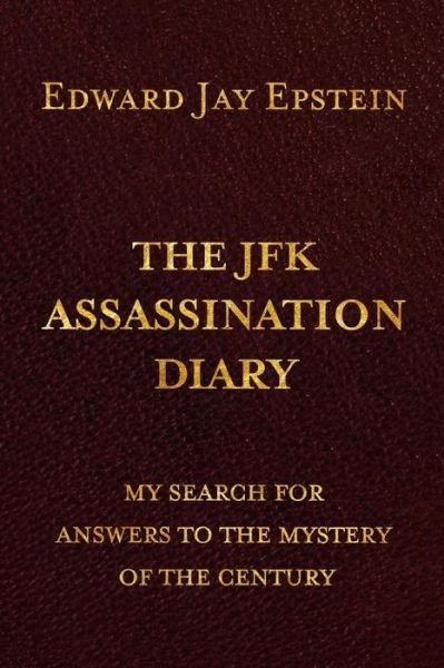 Cover for Edward Jay Epstein · The Jfk Assassination Diary: My Search for Answers to the Mystery of the Century (Paperback Bog) (2013)