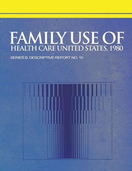 Cover for National Center for Health Statistics · Family Use of Health Care United States, 1980 (Paperback Book) (2013)