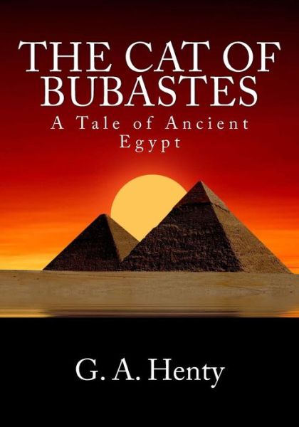 The Cat of Bubastes - G a Henty - Książki - Createspace - 9781495377501 - 29 stycznia 2014