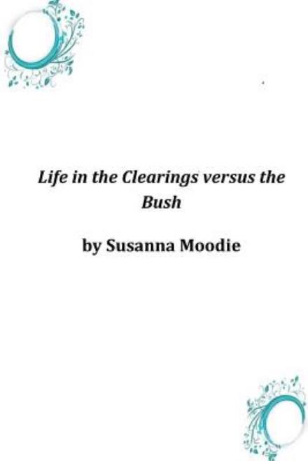 Cover for Susanna Moodie · Life in the Clearings Versus the Bush (Paperback Book) (2014)