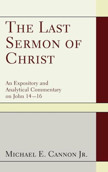 Cover for Cannon, Michael E., · The Last Sermon of Christ (Hardcover Book) (2012)