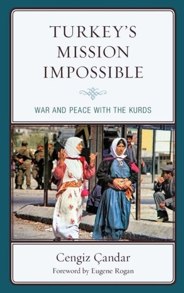 Cover for Cengiz Candar · Turkey’s Mission Impossible: War and Peace with the Kurds - Kurdish Societies, Politics, and International Relations (Hardcover Book) (2020)