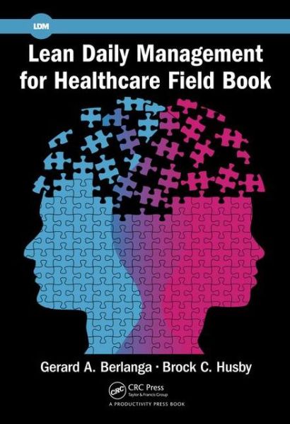 Lean Daily Management for Healthcare Field Book - Berlanga, Gerard A. (Senior Lean Healthcare Coach,KBPI, San Antonio, Texas, USA) - Libros - Taylor & Francis Inc - 9781498756501 - 1 de agosto de 2016