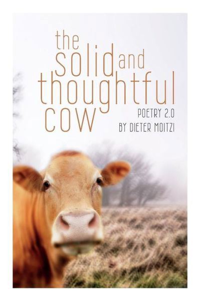 Cover for Dieter Moitzi · The Solid and Thoughtful Cow: Poetry 2.0 (Paperback Book) (2013)