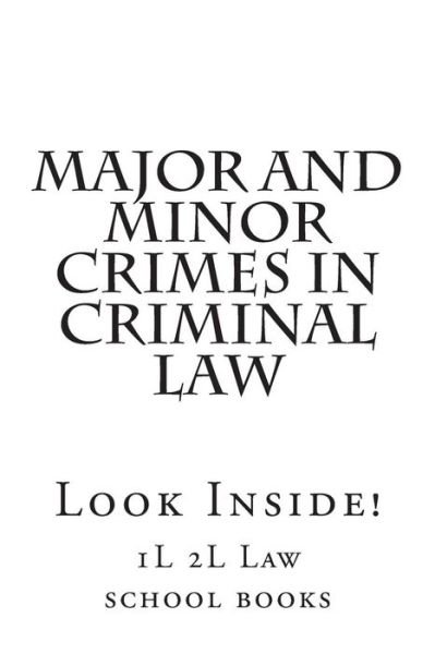 Cover for 1l 2l Law School Books · Major and Minor Crimes in Criminal Law: Look Inside! (Paperback Book) (2014)