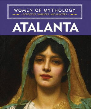 Atalanta - Joanne Mattern - Books - Cavendish Square Publishing LLC - 9781502651501 - December 30, 2019